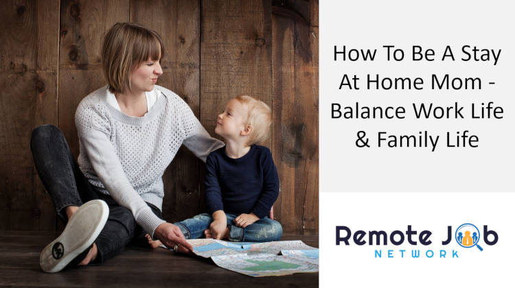 How To Be a Stay At Home Mom - Balance Work Life & Home Life